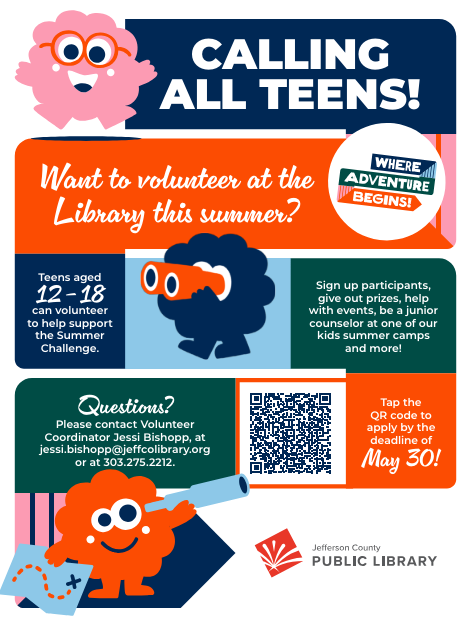 Want to volunteer at the Library this summer? Teens aged 12 – 18 can volunteer to help support the Summer Reading Challenge. Sign up participants, give out prizes, help with events, be a junior counselor at one of our kids summer camps and more! Please fill out an application by May 31st to participate. Got questions? Contact Volunteer Coordinator Jessi Bishopp, at jessi.bishopp@jeffcolibrary.org or at 303.275.2212.